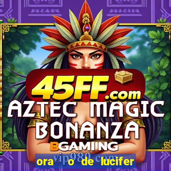 ora  o de lucifer para ganhar na mega sena